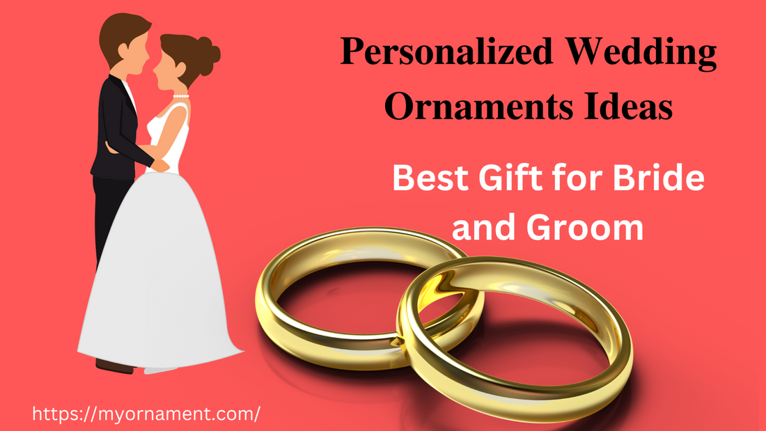 Personalized Wedding Ornaments: Best Gift for Bride and Groom