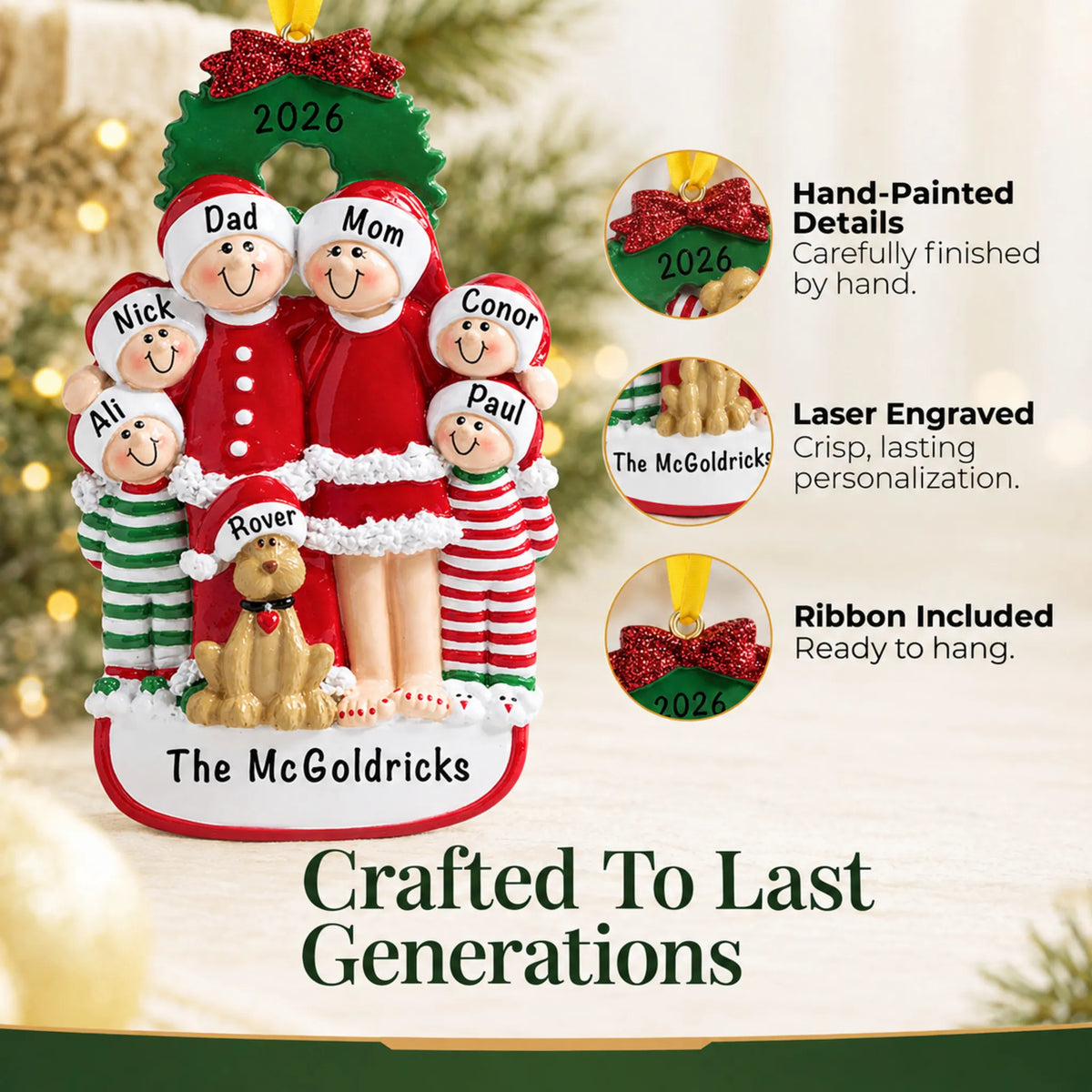 Hand-painted details and laser engraved personalization on the family of 6 with dog christmas ornament, ribbon included