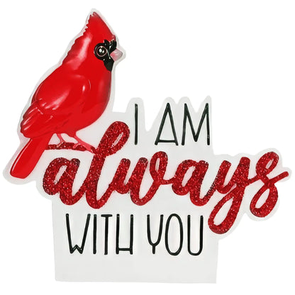 Personalized cardinal memorial Christmas ornament with a red cardinal beside the words I am always with you, ready to engrave a name and year